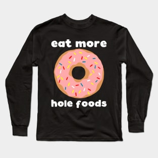 Eat More Hole Foods Long Sleeve T-Shirt